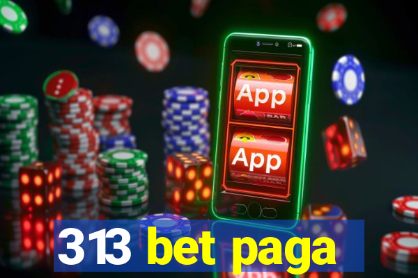 313 bet paga